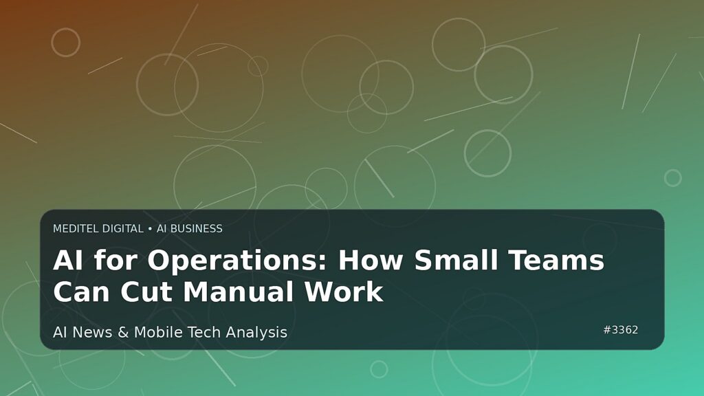 AI for Operations: How Small Teams Can Cut Manual Work — Meditel Digital editorial image