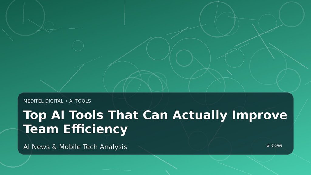 Top AI Tools That Can Actually Improve Team Efficiency — Meditel Digital editorial image