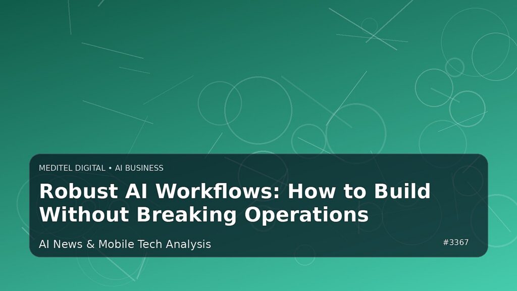 Robust AI Workflows: How to Build Without Breaking Operations — Meditel Digital editorial image