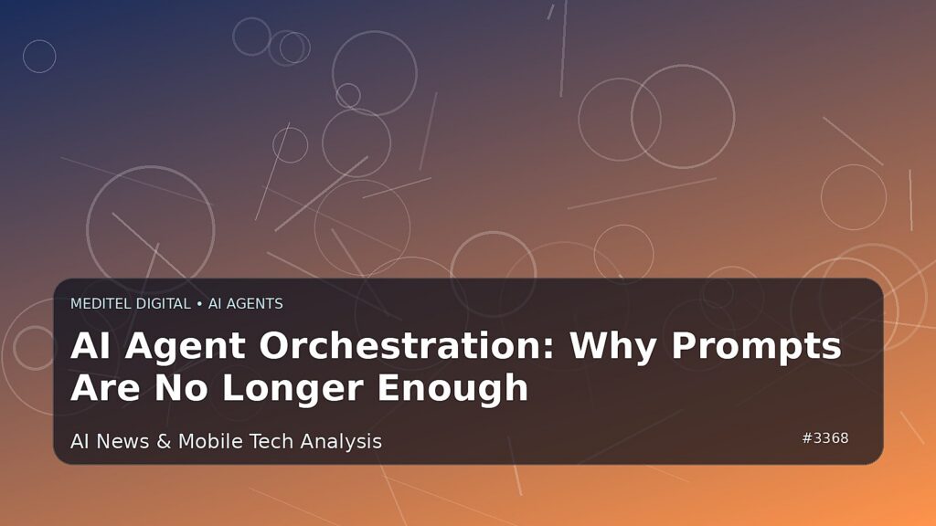AI Agent Orchestration: Why Prompts Are No Longer Enough — Meditel Digital editorial image