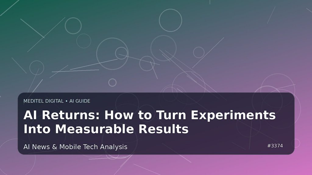 AI Returns: How to Turn Experiments Into Measurable Results — Meditel Digital editorial image