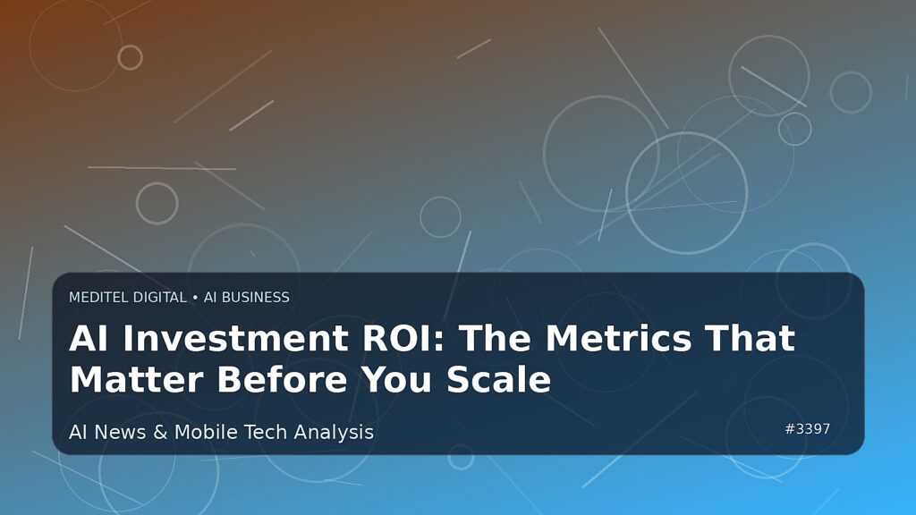 AI Investment ROI: The Metrics That Matter Before You Scale — Meditel Digital editorial image