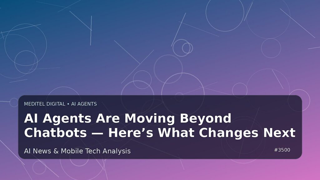 AI Agents Are Moving Beyond Chatbots — Here’s What Changes Next — Meditel Digital editorial image