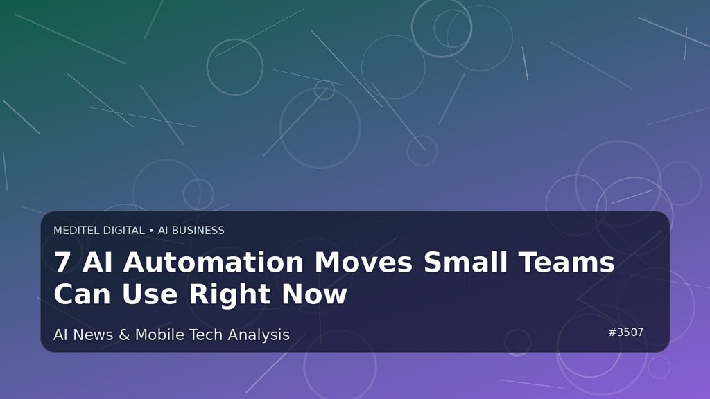 7 AI Automation Moves Small Teams Can Use Right Now — Meditel Digital editorial image